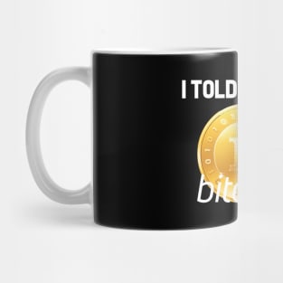 Bitcoin I Told You So Funny Slogan Design Mug